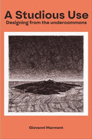 A Studious Use : Designing From The Undercommons-9781570273964