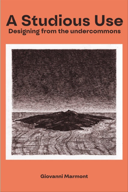 A Studious Use : Designing From The Undercommons-9781570273964