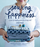 Sewing Happiness : A Year of Simple Projects for Living Well-9781570619953