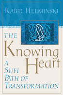The Knowing Heart : A Sufi Path of Transformation-9781570625664