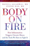 Body On Fire : How Inflammation Triggers Chronic Illness and the Tools We Have to Fight It-9781570673924