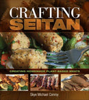 Crafting Seitan : Creating Homemade Plant-Based Meats-9781570673962