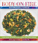Body on Fire Anti-Flammatory Cookbook : Your Guide to Eating Disease-Fighting Plant Foods-9781570674075
