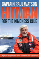 Hitman for the Kindness Club : High Seas Escapades and Heroic Adventures of an Eco-Activist-9781570674129