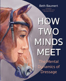 How Two Minds Meet : The Mental Dynamics of Dressage-9781570769726