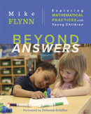 Beyond Answers : Exploring Mathematical Practices with Young Children-9781571109026