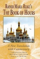Rainer Maria Rilke's The Book of Hours : A New Translation with Commentary-9781571135438
