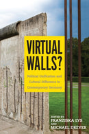 Virtual Walls? : Political Unification and Cultural Difference in Contemporary Germany-9781571139801