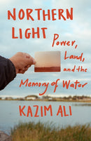 Northern Light : Power, Land, and the Memory of Water-9781571313829