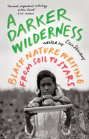 A Darker Wilderness : Black Nature Writing from Soil to Stars-9781571313904