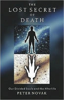 The Lost Secret of Death : Our Divided Souls and the Afterlife-9781571743244