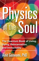 Physics of the Soul : The Quantum Book of Living, Dying, Reincarnation, and Immortality-9781571747075
