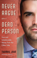 Never Argue with a Dead Person : True and Unbelievable Stories from the Other Side-9781571747242