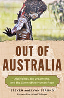 Out of Australia : Aborigines, the Dreamtime, and the Dawn of the Human Race-9781571747815