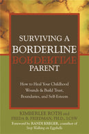 Surviving A Borderline Parent : How to Heal Your Childhood Wounds and Build Trust, Boundaries, and Self-Esteem-9781572243286