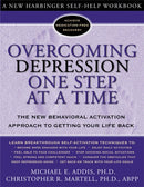 Overcoming Depression One Step at a Time : The New Behavioral Activation Approach to Getting Your Life Back-9781572243675