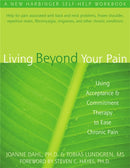 Living Beyond Your Pain : Using Acceptance & Commitment Therapy to Ease Chronic Pain-9781572244092