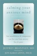 Calming Your Anxious Mind : How Mindfulness & Compassion Can Free You from Anxiety, Fear & Panic-9781572244870