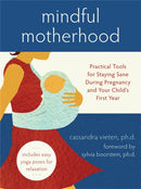 Mindful Motherhood: Practical Tools for Staying Sane During Pregnancy and Your Child's First Year : Practical Tools for Staying Sane During Pregnancy and Your Child's First Year-9781572246294