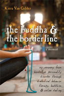 Buddha & The Borderline : My Recovery from Borderline Personality Disorder Through Dialectical Behavior Therapy, Buddhism, & Online Dating-9781572247109