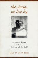 The Stories We Live By : Personal Myths and the Making of the Self-9781572301887
