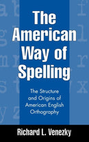 The American Way of Spelling : The Structure and Origins of American English Orthography-9781572304697