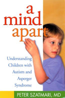 A Mind Apart : Understanding Children with Autism and Asperger Syndrome-9781572305441