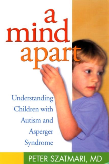 A Mind Apart : Understanding Children with Autism and Asperger Syndrome-9781572305441