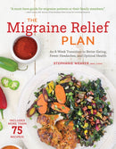 The Migraine Relief Plan : An 8-Week Transition to Better Eating, Fewer Headaches, and Optimal Health-9781572842090