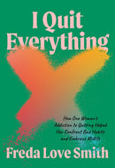 I Quit Everything : How One Woman's Addiction to Quitting Helped Her Confront Unhealthy Habits and Embrace Midlife-9781572843271
