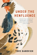 Under the Henfluence : Inside the World of Backyard Chickens and the People Who Love Them-9781572843356