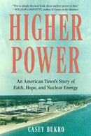 Higher Power : An American Town's Story of Faith, Hope, and Nuclear Energy-9781572843363