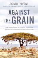 Against the Grain : How Farmers around the Globe Are Transforming Agriculture to Nourish the World and Heal the Planet-9781572843400