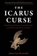 The Icarus Curse : How Western Democracies Derailed and How to Get Back on Track-9781572843431
