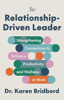 The Relationship-Driven Leader : Strengthening Connections to Enhance Productivity and Wellness at Work-9781572843509