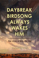Daybreak Birdsong Always Wakes Him : The Lives of Billy the Kid-9781573662154