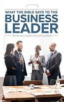 What the Bible Says to the Business Leader : The Business Leader's Personal Handbook-9781574072150