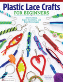 Plastic Lace Crafts for Beginners : Groovy Gimp, Super Scoubidou, and Beast Boondoggle-9781574213676
