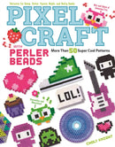 Pixel Craft with Perler Beads : More Than 50 Super Cool Patterns: Patterns for Hama, Perler, Pyssla, Nabbi, and Melty Beads-9781574219937