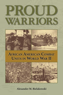 Proud Warriors Volume 6 : African American Combat Units in World War II-9781574418392