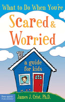What to Do When You''re Scared & Worried