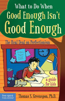 What to Do When Good Enough Isn't Good Enough : The Real Deal on Perfectionism-9781575422343