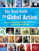 The Teen Guide to Global Action : How to Connect with Others (Near and Far) to Create Social Change-9781575422664