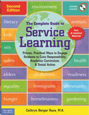 The Complete Guide to Service Learning : Proven, Practical Ways to Engage Students in Civic Responsibility, Academic Curriculum, & Social Action-9781575423456