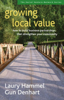 Growing Local Value: How to Build a Values-Driven Business That Strengthens Your Community-9781576753712