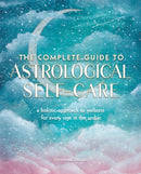 The Complete Guide to Astrological Self-Care : A Holistic Approach to Wellness for Every Sign in the Zodiac Volume 6-9781577152347