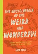 The Encyclopedia of the Weird and Wonderful : Curious and Incredible Facts that Will Blow Your Mind-9781577153412