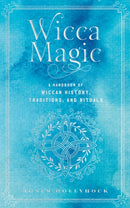 Wicca Magic : A Handbook of Wiccan History, Traditions, and Rituals Volume 17-9781577153962