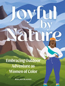 Joyful by Nature : Embracing Outdoor Adventure as Women of Color-9781577154105