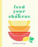 Feed Your Chakras : Recipes to Restore & Balance Your Energy Centers-9781577154112